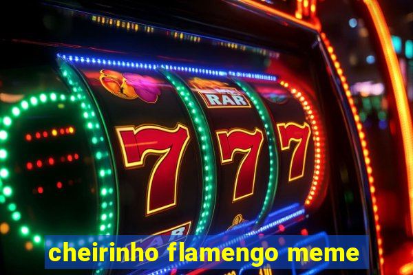 cheirinho flamengo meme